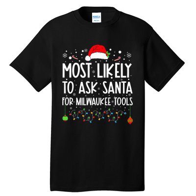 Most Likely To Ask Santa For Milwaukee Tools Christmas Xmas Tall T-Shirt