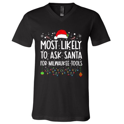 Most Likely To Ask Santa For Milwaukee Tools Christmas Xmas V-Neck T-Shirt