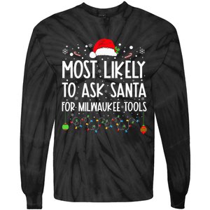 Most Likely To Ask Santa For Milwaukee Tools Christmas Xmas Tie-Dye Long Sleeve Shirt