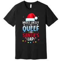 Most Likely To Queef On SantaS Lap Funny Embarrassing Adult Premium T-Shirt