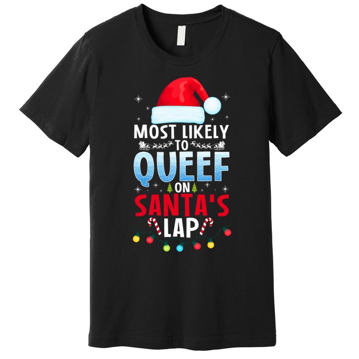 Most Likely To Queef On SantaS Lap Funny Embarrassing Adult Premium T-Shirt