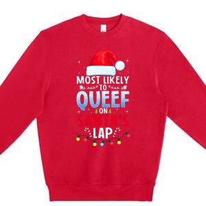 Most Likely To Queef On SantaS Lap Funny Embarrassing Adult Premium Crewneck Sweatshirt