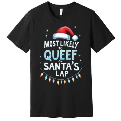 Most Likely To Queef On Santas Lap Offensive Christmas Premium T-Shirt