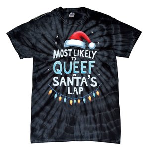 Most Likely To Queef On Santas Lap Offensive Christmas Tie-Dye T-Shirt