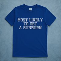 Most Likely To Get A Sunburn T-Shirt