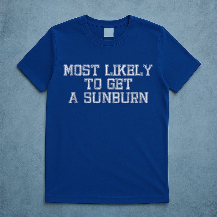Most Likely To Get A Sunburn T-Shirt