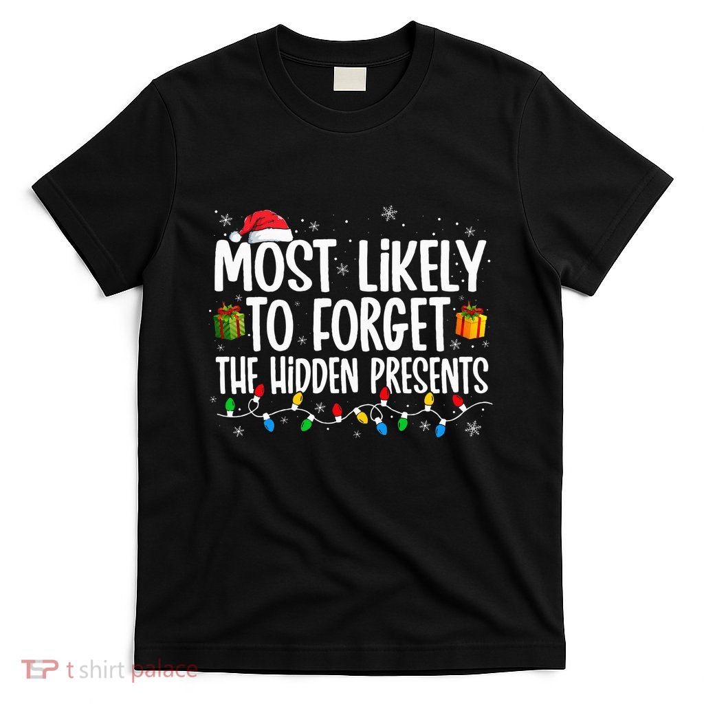 Most Likely To Forget The Hidden Presents Family Christmas T-Shirt