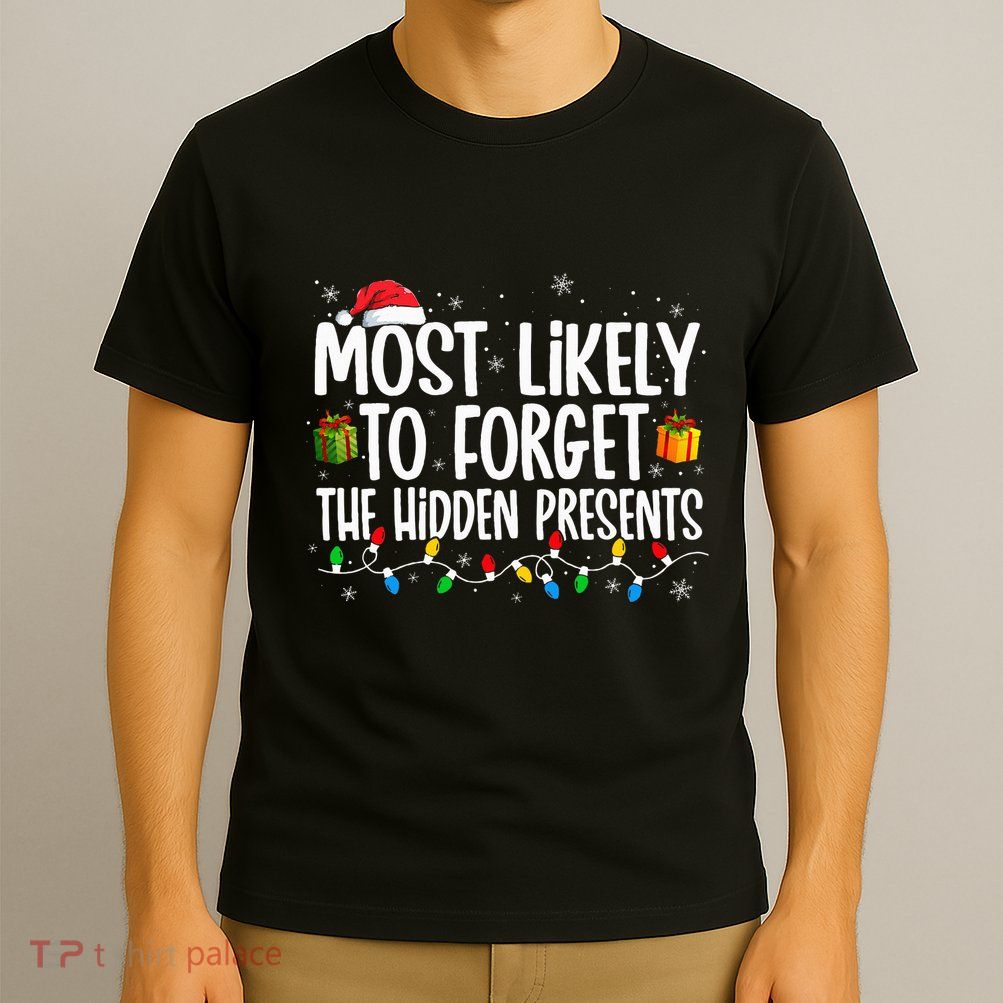 Most Likely To Forget The Hidden Presents Family Christmas T-Shirt