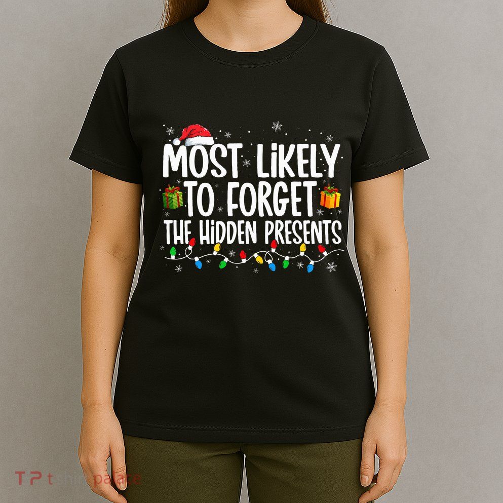 Most Likely To Forget The Hidden Presents Family Christmas T-Shirt