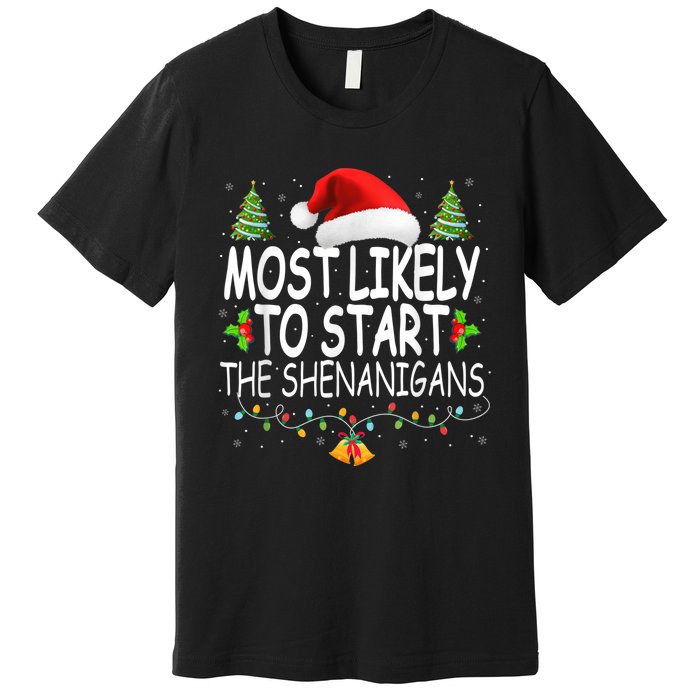 Most Likely To Start The Shenanigans Shirt Family Christmas Premium T-Shirt