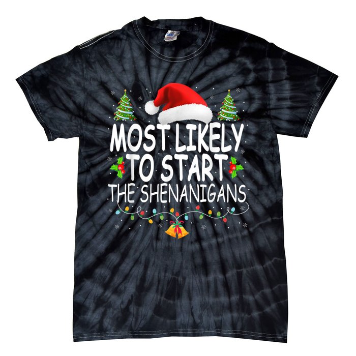 Most Likely To Start The Shenanigans Shirt Family Christmas Tie-Dye T-Shirt