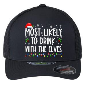 Most Likely To Drink With The Elves Elf Drinking Christmas Flexfit Unipanel Trucker Cap