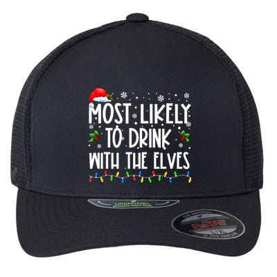 Most Likely To Drink With The Elves Elf Drinking Christmas Flexfit Unipanel Trucker Cap