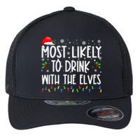 Most Likely To Drink With The Elves Elf Drinking Christmas Flexfit Unipanel Trucker Cap