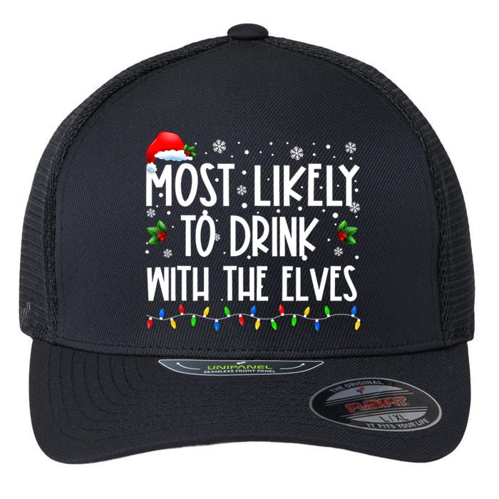 Most Likely To Drink With The Elves Elf Drinking Christmas Flexfit Unipanel Trucker Cap