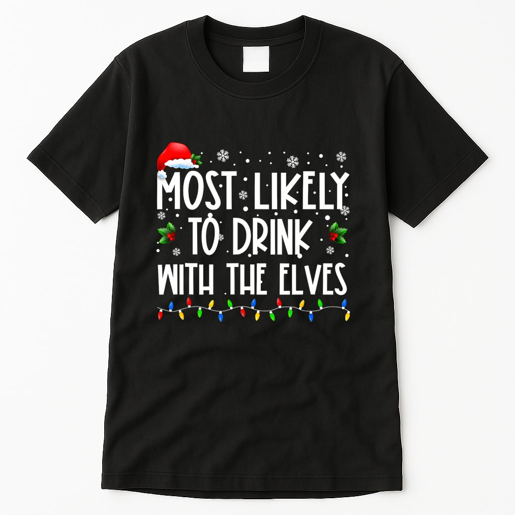 Most Likely To Drink With The Elves Elf Drinking Christmas Tall T-Shirt