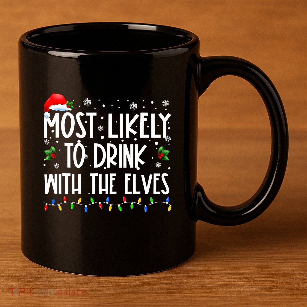 Most Likely To Drink With The Elves Elf Drinking Christmas 11oz C Handle Ceramic Mug