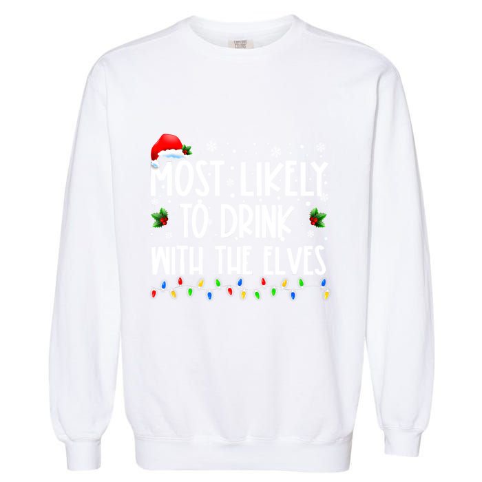 Most Likely To Drink With The Elves Elf Drinking Christmas Garment-Dyed Sweatshirt
