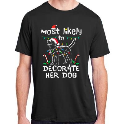 Most Likely To Decorate Her Dog Christmas Pajamas Adult ChromaSoft Performance T-Shirt