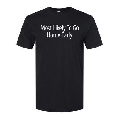 Most Likely To Go Home Early Softstyle CVC T-Shirt