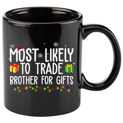 Most Likely To Trade Brother For Gifts Funny Christmas 11oz C Handle Ceramic Mug