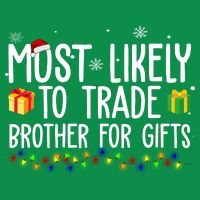 Most Likely To Trade Brother For Gifts Funny Christmas Tall T-Shirt