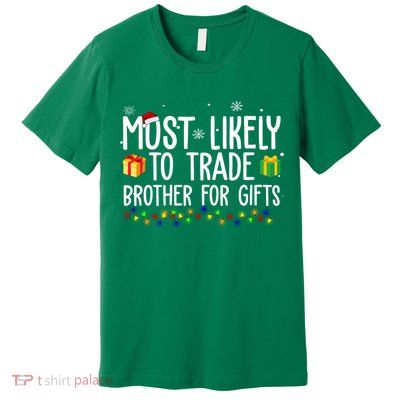 Most Likely To Trade Brother For Gifts Funny Christmas Premium T-Shirt