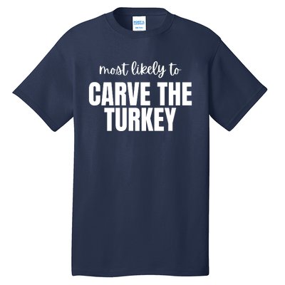 Most Likely To Carve The Turkey Tall T-Shirt