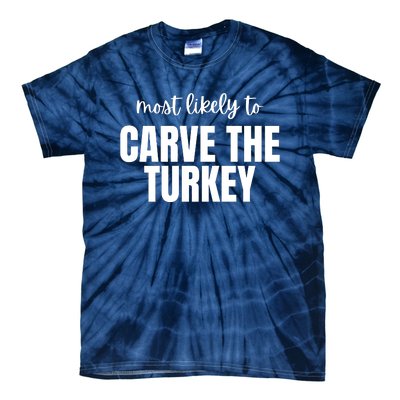 Most Likely To Carve The Turkey Tie-Dye T-Shirt