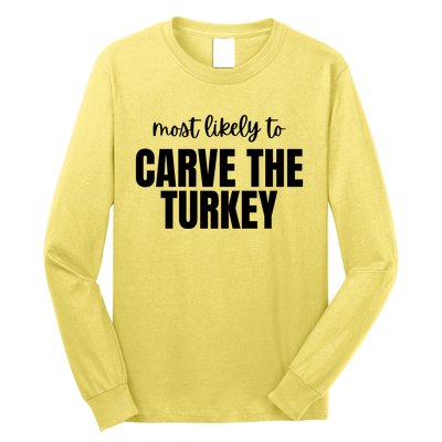 Most Likely To Carve The Turkey Long Sleeve Shirt