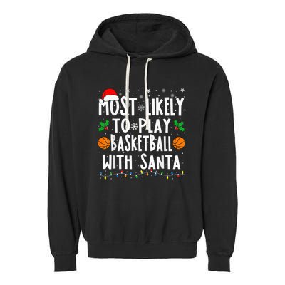 Most Likely To Play Basketball With Santa Family Christmas Garment-Dyed Fleece Hoodie