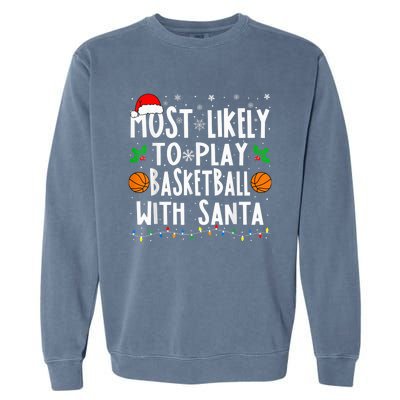 Most Likely To Play Basketball With Santa Family Christmas Garment-Dyed Sweatshirt