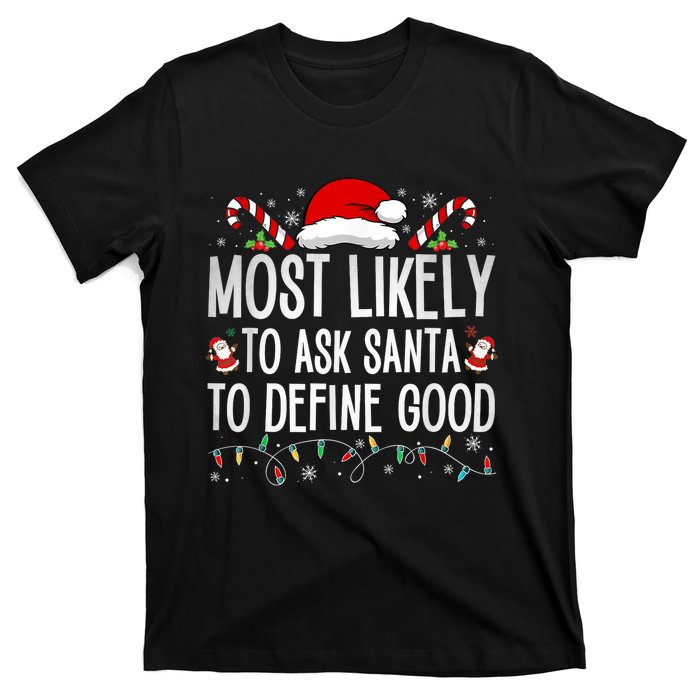 Most Likely To Ask Santa To Define Good Funny Christmas T-Shirt