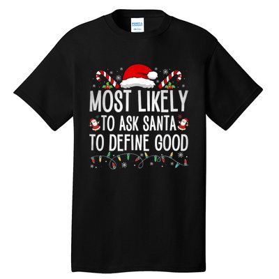 Most Likely To Ask Santa To Define Good Funny Christmas Tall T-Shirt