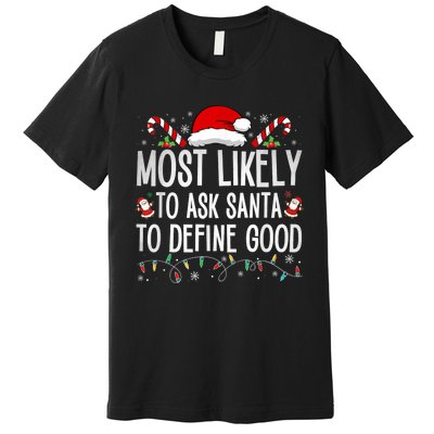 Most Likely To Ask Santa To Define Good Funny Christmas Premium T-Shirt