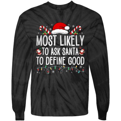 Most Likely To Ask Santa To Define Good Funny Christmas Tie-Dye Long Sleeve Shirt