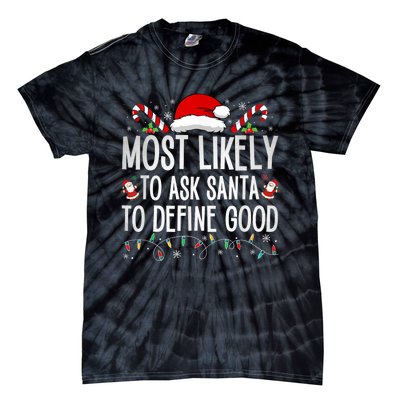 Most Likely To Ask Santa To Define Good Funny Christmas Tie-Dye T-Shirt