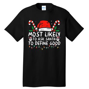 Most Likely To Ask Santa To Define Good Funny Christmas Tall T-Shirt