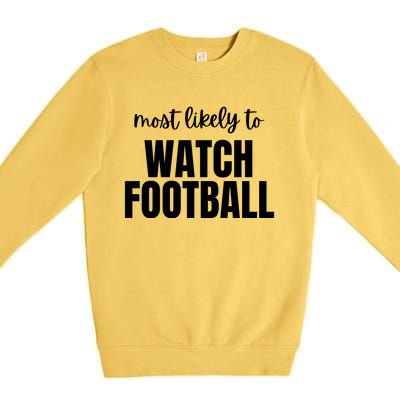 Most Likely To Watch Football Premium Crewneck Sweatshirt