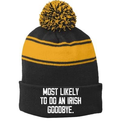 Most Likely To Do An Irish Goodbye Stripe Pom Pom Beanie