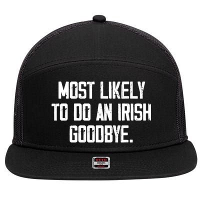 Most Likely To Do An Irish Goodbye 7 Panel Mesh Trucker Snapback Hat