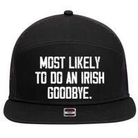 Most Likely To Do An Irish Goodbye 7 Panel Mesh Trucker Snapback Hat
