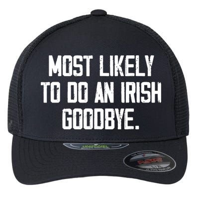 Most Likely To Do An Irish Goodbye Flexfit Unipanel Trucker Cap