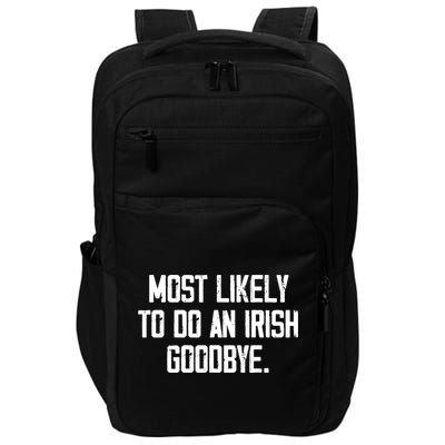 Most Likely To Do An Irish Goodbye Impact Tech Backpack