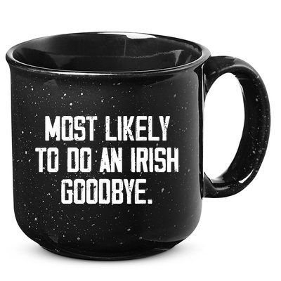 Most Likely To Do An Irish Goodbye 15oz Campfire Ceramic Mug