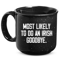 Most Likely To Do An Irish Goodbye 15oz Campfire Ceramic Mug