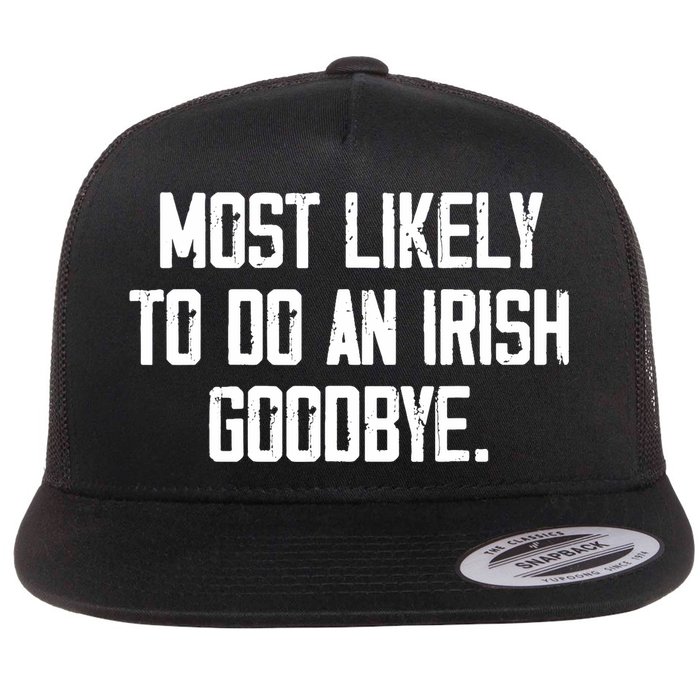 Most Likely To Do An Irish Goodbye Flatbill Hat