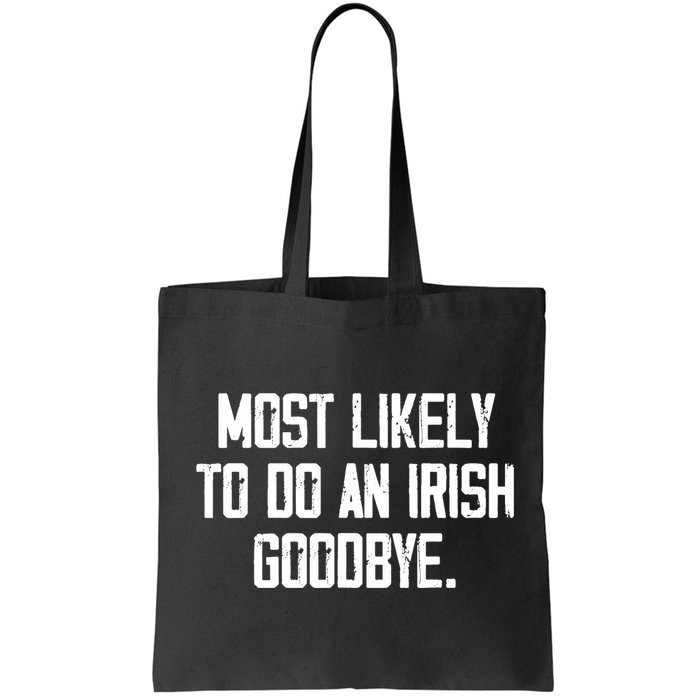 Most Likely To Do An Irish Goodbye Bag