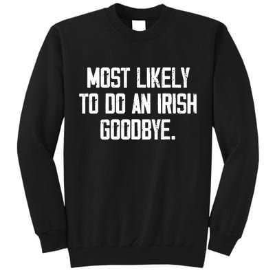 Most Likely To Do An Irish Goodbye Tall Sweatshirt