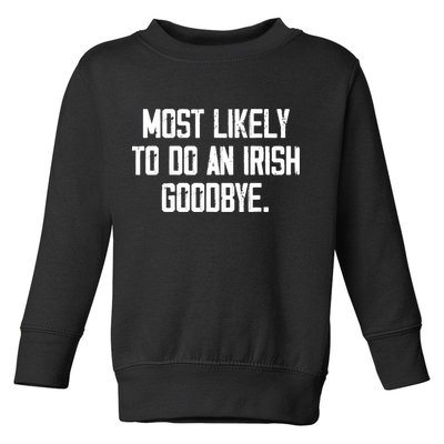 Most Likely To Do An Irish Goodbye Toddler Sweatshirt